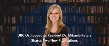 UBC Orthopaedics Resident Dr. Mikaela Peters Shares Two New Publications